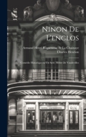 Ninon de l'enclos; comédie historique en un acte, mélée de vaudevilles 1179477421 Book Cover
