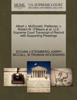 Albert J. McDonald, Petitioner, v. Robert W. O'Meara et al. U.S. Supreme Court Transcript of Record with Supporting Pleadings 1270442295 Book Cover
