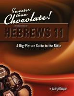 Sweeter Than Chocolate! An Inductive Study of Hebrews 11: A Big-Picture Guide to the Bible 1934884804 Book Cover