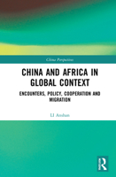 China and Africa in Global Context: Encounters, Policy, Cooperation and Migration 1032114991 Book Cover