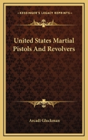 United States Martial Pistols and Revolvers 0517122405 Book Cover