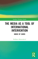 The Media as a Tool of International Intervention 1032481056 Book Cover