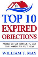 Top 10 Expired Objections: Know What Words to Say and When to Say Them (The Real Estate Agent Success Book 1) 1974671860 Book Cover