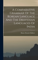 A Comparative Grammar of the Korean Language and the Dravidian Languages of India 1377152855 Book Cover