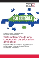 Sistematización de una concepción de educación ambiental: Fundamentos teóricos de la preparación del profesor en una concepción de educación ambiental 6203033979 Book Cover