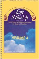 Lift Him Up 150 Song of Worship and Praise for Today's Christians, Vol. 4 0006931642 Book Cover