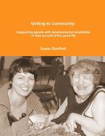 Getting to Community: Supporting People with Developmental Disabilities in Their Pursuit of the Good Life 1300183802 Book Cover