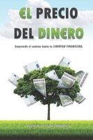 EL PRECIO DEL DINERO: Emprende el camino hacia tu LIBERTAD FINANCIERA (Spanish Edition) B086PN2JJG Book Cover
