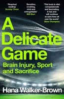 A Delicate Game: Brain Injury, Sport and Sacrifice 1529348080 Book Cover