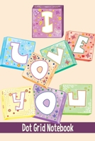 I Love You - Dot Grid Notebook: Blank Journal With Dotted Grid Paper - Cute Valentine's Day/ Anniversary Gift Idea 1676212809 Book Cover