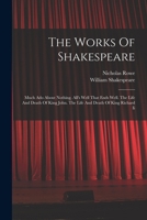 The Works Of Shakespeare: Much Ado About Nothing. All's Well That Ends Well. The Life And Death Of King John. The Life And Death Of King Richard Ii 1018180621 Book Cover