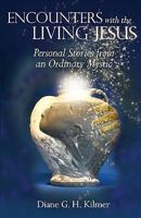 Encounters with the Living Jesus: Personal Stories from an Ordinary Mystic 0578042541 Book Cover