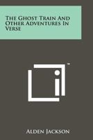 The Ghost Train and Other Adventures in Verse 1258189275 Book Cover