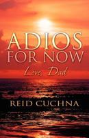 Adios for Now Love, Dad 1462694519 Book Cover