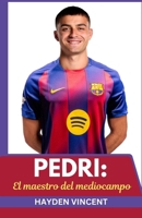 PEDRI: EL MAESTRO DEL MEDIOCAMPO: LA CREACIÓN DE UN GENIO DEL FÚTBOL (Spanish Edition) B0FQV5MH1G Book Cover