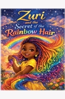 Zuri and the Secret of the Rainbow Hair B0GYQT49T9 Book Cover