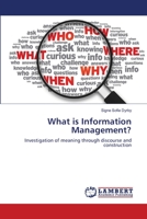 What is Information Management?: Investigation of meaning through discourse and construction 3659196150 Book Cover