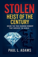 STOLEN:Heist Of the Century: Inside the True Diamond Robbery That Shocked the World B0FLFFHB3F Book Cover