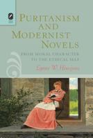 Puritanism and Modernist Novels: From Moral Character to the Ethical Self 0814252052 Book Cover