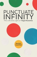 Punctuate Infinity: The Life and Light of Yayoi Kusama B0GR8MHFJM Book Cover