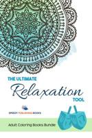 The Ultimate Relaxation Tool: Adult Coloring Books Bundle 1541972600 Book Cover