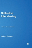 Reflective Interviewing: A Guide to Theory and Practice 1412948568 Book Cover