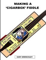 Making a Cigarbox Fiddle 1500297356 Book Cover