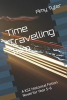 Time Travelling Tom: A KS2 Historical Fiction Novel for Year 5–6 B0GZNBVRFJ Book Cover
