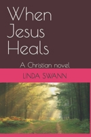 When Jesus Heals: A Christian novel B0BCNX8XB7 Book Cover