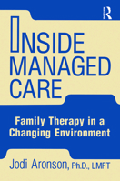 Inside Managed Care: Family Therapy In A Changing Environment 0876308183 Book Cover