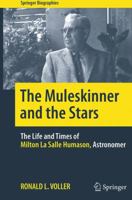 The Muleskinner and the Stars: The Life and Times of Milton La Salle Humason, Astronomer 1493943820 Book Cover