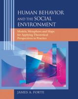 Human Behavior and the Social Environment: Models, Metaphors, and Maps for Applying Theoretical Perspectives to Practice 0495006599 Book Cover
