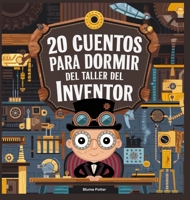 20 Cuentos Para Dormir Del Taller De Inventores (Cuentos Para Dormir Para Niños de 3 A 8 Años Serie 3) (Spanish Edition) B0DRLF6WYN Book Cover