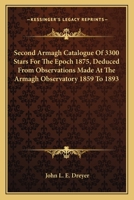 Second Armagh catalogue of 3300 stars for the epoch 1875, deduced from observations made at the Armagh observatory during the years 1859 to 1883 1177384817 Book Cover