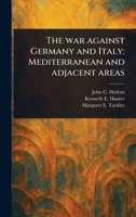 The War Against Germany and Italy: Mediterranean and Adjacent Areas 1023435969 Book Cover