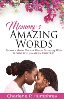 Mommy's Amazing Words: Become a better you and win at parenting with 11 powerful Jamaican proverbs 1736705717 Book Cover