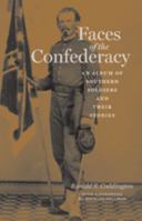 Faces of the Confederacy: An Album of Southern Soldiers and Their Stories 0801890195 Book Cover