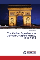 The Civilian Experience in German Occupied France, 1940-1944 3659551538 Book Cover