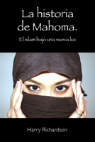 La Historia de Mahoma. El Islam Bajo Una Nueva Luz 1511636041 Book Cover