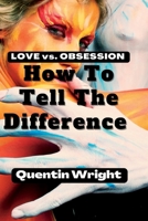 Love Vs. Obsession: How To Tell The Difference B0B9QYND8W Book Cover