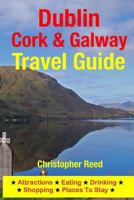Dublin, Cork & Galway Travel Guide: Attractions, Eating, Drinking, Shopping & Places To Stay 1500545872 Book Cover