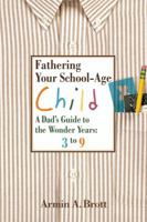 Fathering Your School-Age Child: A Dad's Guide to the Wonder Years 0789209241 Book Cover