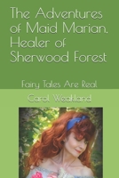 The Adventures of Maid Marian, Healer of Sherwood Forest: Fairy Tales Are Real 164669256X Book Cover