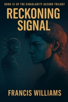 Reckoning Signal: Book Three of The Singularity Accord 1997668009 Book Cover