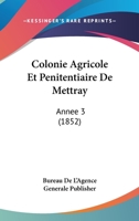 Colonie Agricole Et Penitentiaire De Mettray: Annee 3 (1852) 1168045789 Book Cover