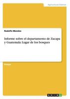 Informe sobre el departamento de Zacapa y Guatemala: Lugar de los bosques 365635393X Book Cover