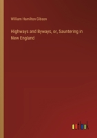 Highways and Byways, or, Sauntering in New England 3385305527 Book Cover