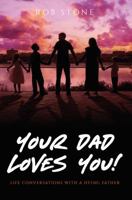 Your Dad Loves You! 0578445727 Book Cover