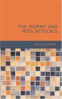 The Mummy and Miss Nitocris (A Phantasy Of The Fourth Dimension) 1508766584 Book Cover