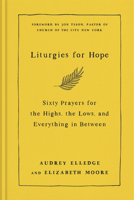 Liturgies for Hope: Sixty Prayers to Help You Lay Down Your Fears: Meditations 0593442806 Book Cover